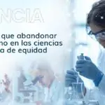 No hay que abandonar el camino en las ciencias por falta de equidad